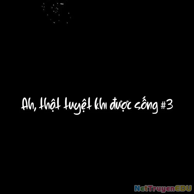 Ah, Thật Tuyệt Khi Còn Sống Chapter 3 - 31