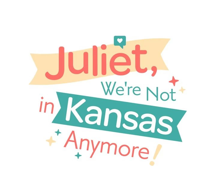 Juliet, Chúng Ta Không Phải Ở Kansas Đâu! Chapter 6 - 8